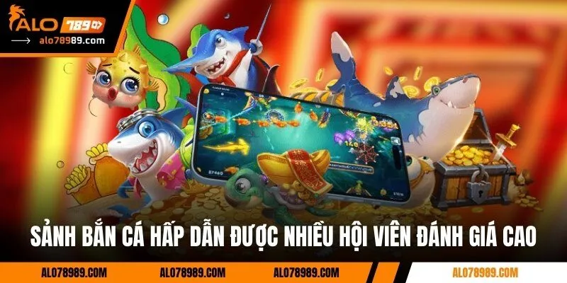 Sảnh bắn cá hấp dẫn được nhiều hội viên đánh giá cao