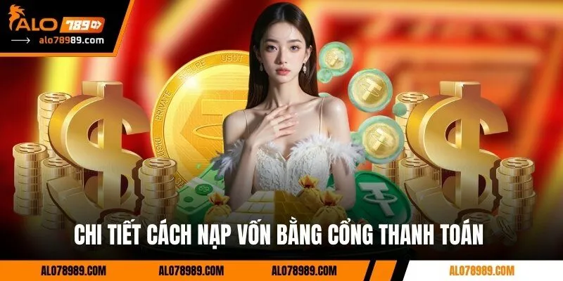 Chi tiết cách nạp vốn bằng cổng thanh toán