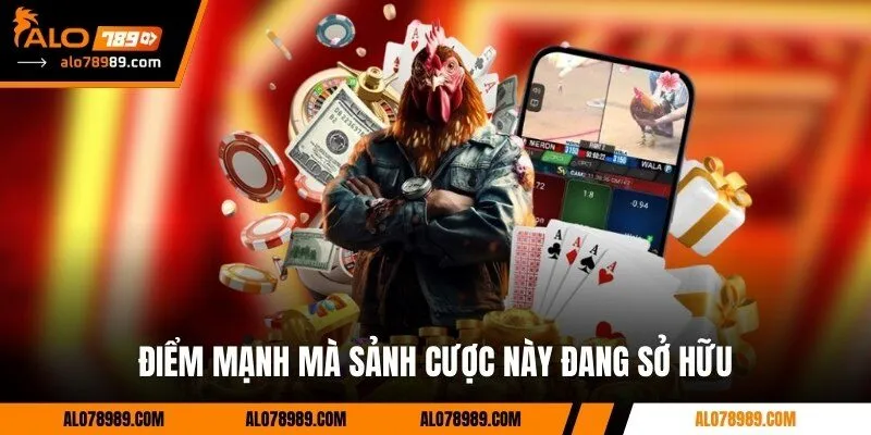 Điểm mạnh mà sảnh cược này đang sở hữu