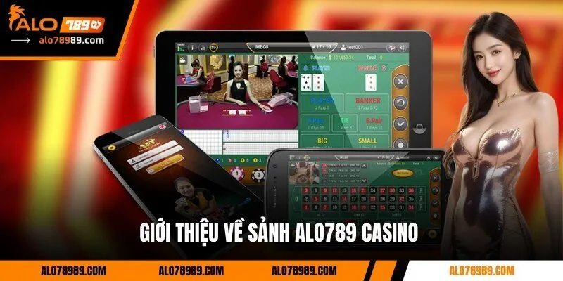 Giới thiệu về sảnh Alo789 Casino 