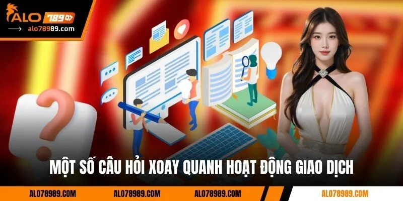 Một số câu hỏi xoay quanh hoạt động giao dịch