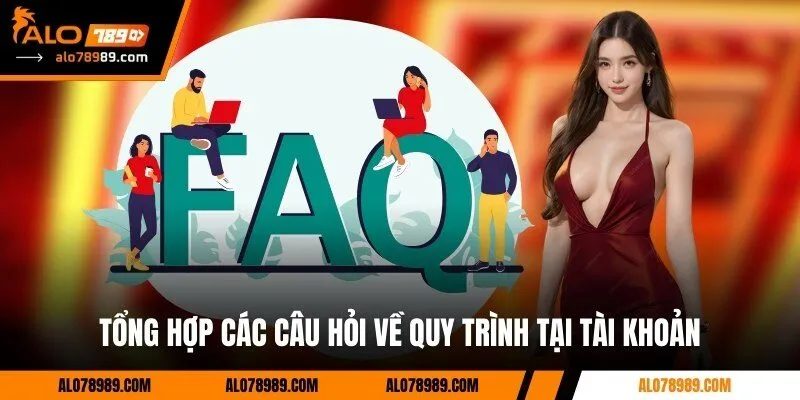 Tổng hợp các câu hỏi về quy trình tại tài khoản