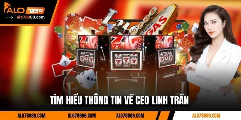 Tìm hiểu thông tin về CEO Linh Trần