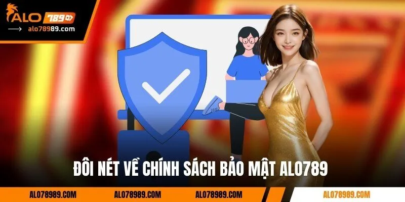 Đôi nét về chính sách bảo mật Alo789 