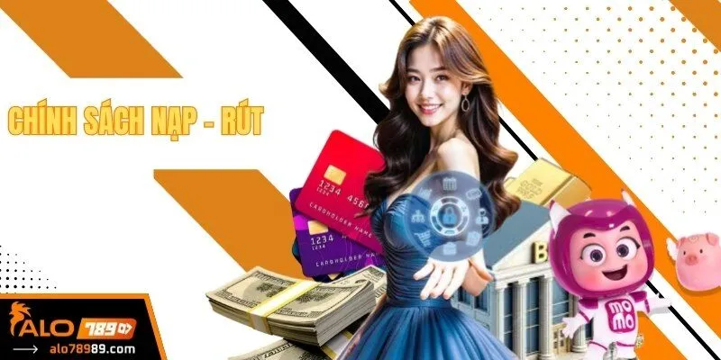 Chính Sách Nạp – Rút: Hướng Dẫn Giao Dịch An Toàn