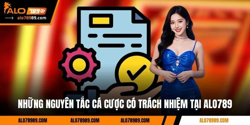 Những nguyên tắc cá cược có trách nhiệm tại Alo789