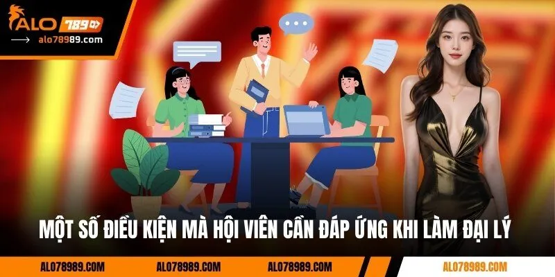 Một số điều kiện mà hội viên cần đáp ứng khi làm đại lý 