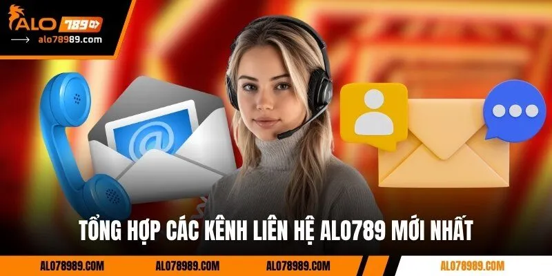 Tổng hợp các kênh liên hệ Alo789 mới nhất