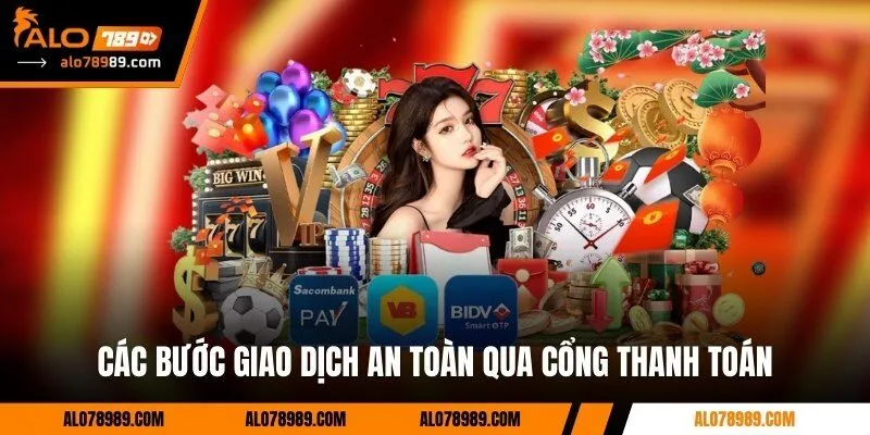 Các bước giao dịch an toàn qua cổng thanh toán