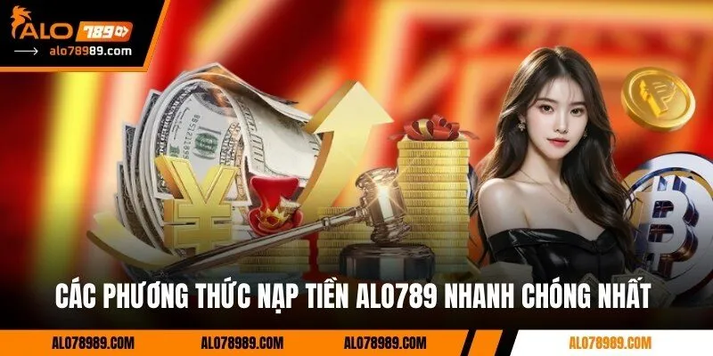 Các phương thức nạp tiền Alo789 nhanh chóng nhất