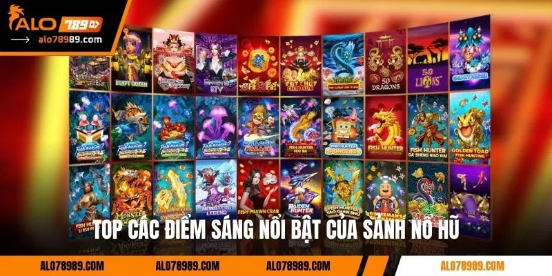 Top các điểm sáng nổi bật của sảnh nổ hũ 
