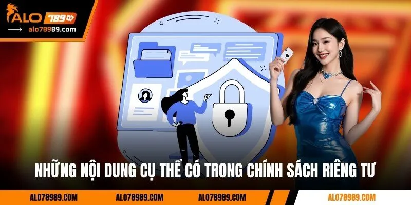 Những nội dung cụ thể có trong chính sách riêng tư Alo789