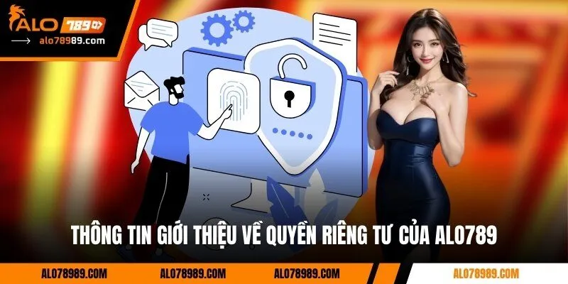 Thông tin giới thiệu về quyền riêng tư của Alo789
