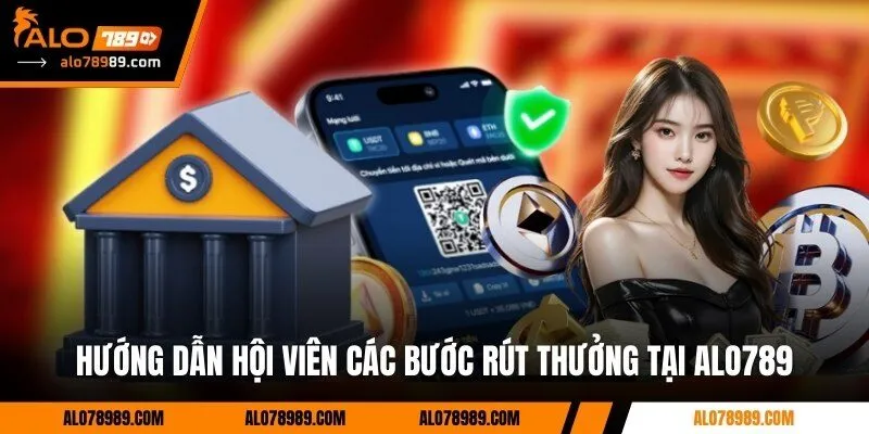 Hướng dẫn hội viên các bước rút thưởng tại Alo789