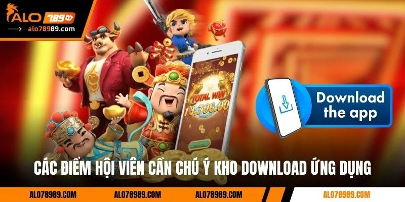 Các điểm hội viên cần chú ý kho download ứng dụng Alo789