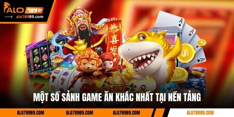 Một số sảnh game ăn khác nhất tại nền tảng