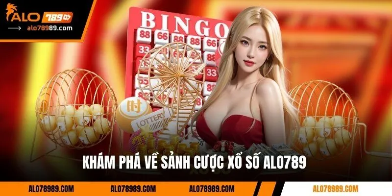 Khám phá về sảnh cược xổ số Alo789 